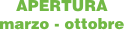 APERTURA
marzo - ottobre